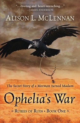 Ophelia's War: The Secret Story of a Mormon Turned Madam by Alison L. McLennan