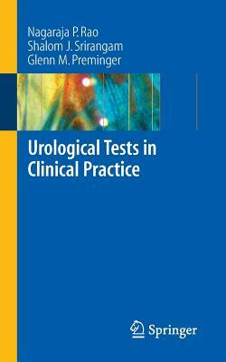 Urological Tests in Clinical Practice by Shalom J. Srirangam, Glenn M. Preminger, Nagaraja P. Rao