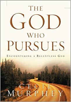 The God Who Pursues: Encountering a Relentless God by Cecil Murphey