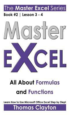 Master Excel: All About Formulas and Functions by Thomas Clayton