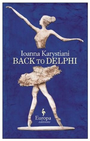 Back to Delphi by Ioanna Karystiani, Konstantine Matsoukas