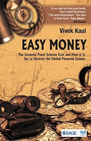 Easy Money: The Greatest Ponzi Scheme Ever and How It Is Set to Destroy the Global Financial System by Vivek Kaul