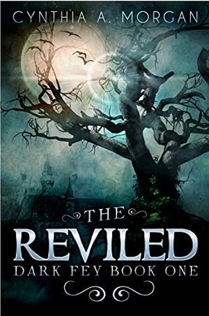 The Reviled by Cynthia A. Morgan