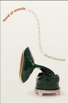 Word of Mouth: Gossip and American Poetry by Chad Bennett