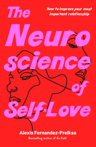 The Neuroscience of Self-Love by Alexis Fernandez-Preiksa