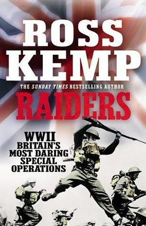 Raiders: World War Two True Stories by Ross Kemp, Ross Kemp