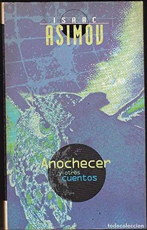 Anochecer y otros cuentos by Isaac Asimov