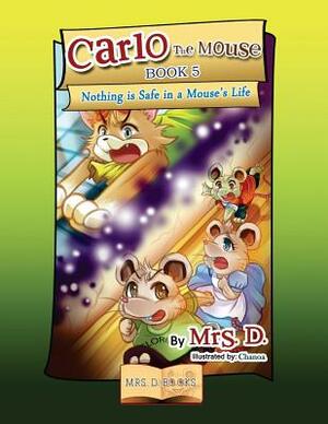 Carlo the Mouse, Book 5: Nothing is Safe in a Mouse's Life by D.