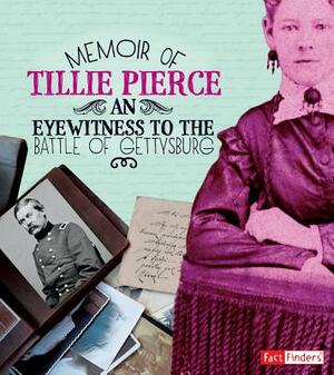 Memoir of Tillie Pierce: An Eyewitness to the Battle of Gettysburg by Pamela Dell