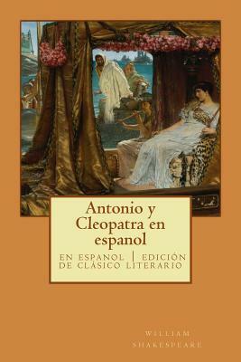 Antonio Y Cleopatra En Espanol: Clásico de la Literatura de Shakespeare, Libros En Español by William Shakespeare