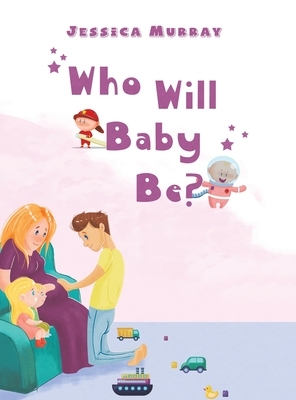 Who Will Baby Be? by Jessica Murray