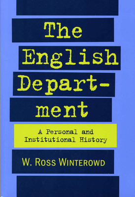 The English Department: A Personal and Institutional History by W. Ross Winterowd
