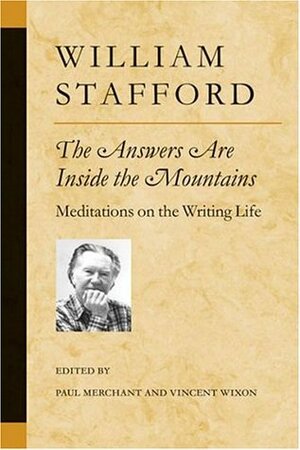 The Answers Are Inside the Mountains: Meditations on the Writing Life by Paul Merchant, Vincent Wixon, William Stafford