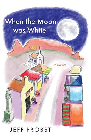 When the moon was white by Jeff Probst