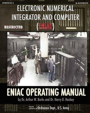 Electronic Numerical Integrator and Computer (ENIAC) ENIAC Operating Manual by Arthur W. Burks, Harry D. Huskey