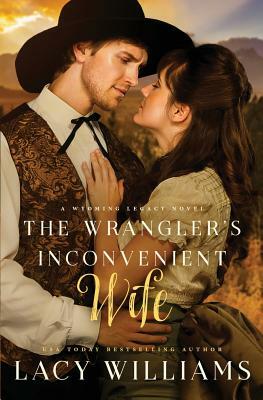 The Wrangler's Inconvenient Wife by Lacy Williams