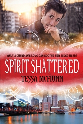 Spirit Shattered: The Guardians Book Four by Tessa McFionn