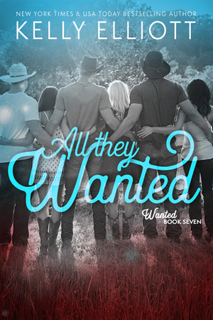 All They Wanted by Kelly Elliott