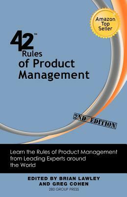 42 Rules of Product Management (2nd Edition): Learn the Rules of Product Management from Leading Experts Around the World by Brian Lawley, Greg Cohen