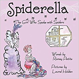 Spiderella: The Girl Who Spoke with Spiders by Laurel Holden, Romey Petite