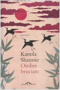 Ombre bruciate by Kamila Shamsie