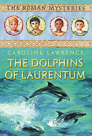 dolphins of Laurentum by Caroline Lawrence