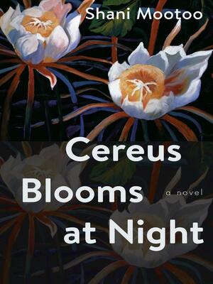 Cereus Blooms at Night by Shani Mootoo