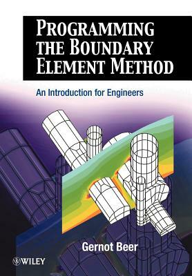 Programming the Boundary Element Method: An Introduction for Engineers by Gernot Beer