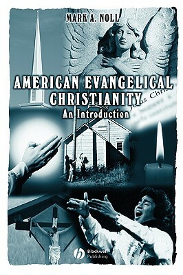 American Evangelical Christianity: An Introduction by Mark A. Noll