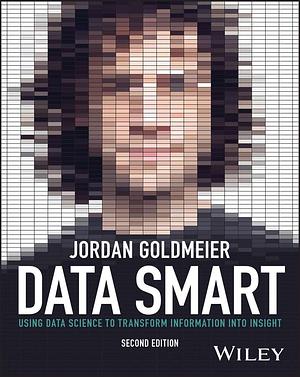 Data Smart: Using Data Science to Transform Information into Insight by Jordan Goldmeier