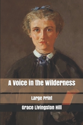 A Voice in the Wilderness: Large Print by Grace Livingston Hill