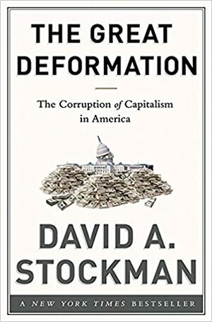 The Great Deformation: The Corruption of Capitalism in America by David A. Stockman
