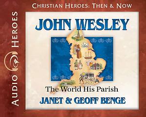 John Wesley: The World, His Parish by Geoff Benge, Janet Benge