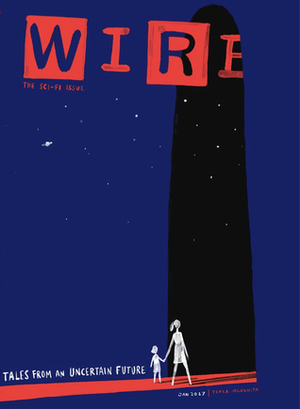 Wired Magazine (January 2017) by Etgar Keret, Jay Ruben Dayrit, Glen David Gold, N.K. Jemisin, Kevin Tong, Matt Gallagher, James S. A. Corey, John Rogers, Malka Older, Charlie Jane Anders, Charles Yu, Scott Dadich