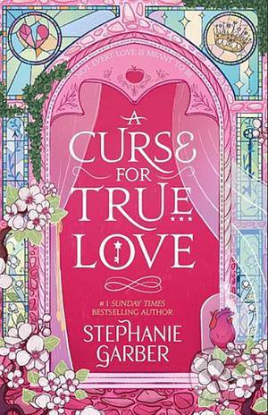 A Curse For True Love by Stephanie Garber