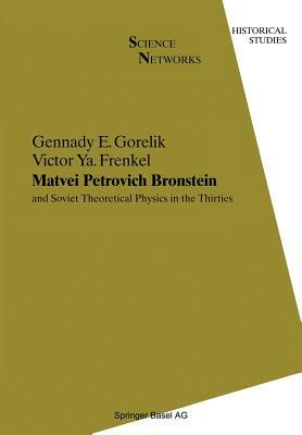 Matvei Petrovich Bronstein and Soviet Theoretical Physics in the Thirties: And Soviet Theoretical Physics in the Thirties by Victor YA Frenkel, Gennady E. Gorelik