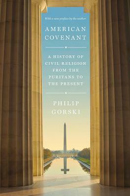 American Covenant: A History of Civil Religion from the Puritans to the Present by Philip Gorski