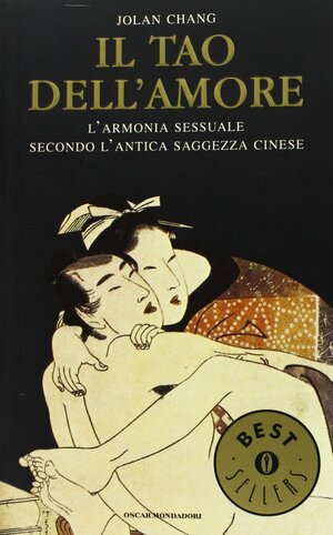 Il Tao dell'amore: L'armonia sessuale secondo l'antica saggezza cinese by Jolan Chang