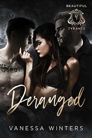 Deranged: A Dark Bully Reverse Harem Romance by Vanessa Winters