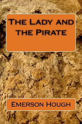 The Lady and the Pirate by Emerson Hough