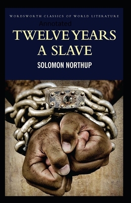 Twelve Years a Slave-(Annotated) by Solomon Northup