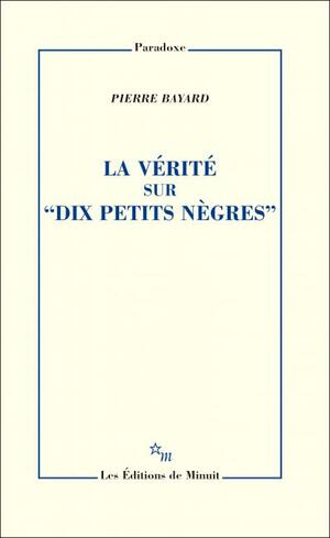 La vérité sur “Dix petits nègres” by Pierre Bayard