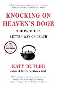 Knocking on Heaven's Door: The Path to a Better Way of Death by Katy Butler