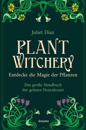 Plant Witchery - Entdecke die Magie der Pflanzen by Juliet Diaz