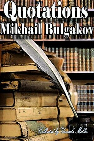 Quotations by Mikhail Bulgakov by Mikhail Bulgakov, Urszula Miller
