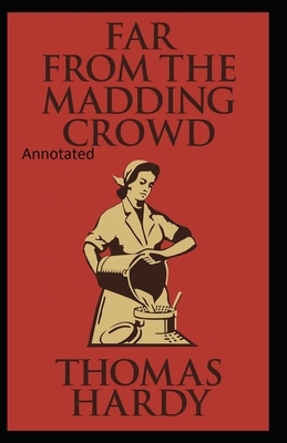 Far from the Madding Crowd-Thomas Hardy Original Edition(Annotated) by Thomas Hardy