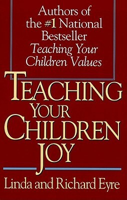 Teaching Your Children Joy by Richard Eyre, Linda Eyre