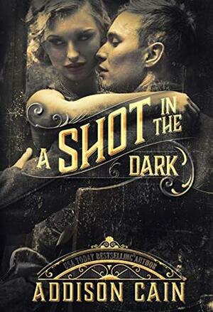 A Shot in the Dark by Addison Cain