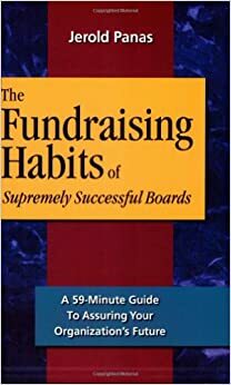 The Fundraising Habits of Supremely Successful Boards: A 59-Minute Guide to Assuring Your Organization's Future by Jerold Panas