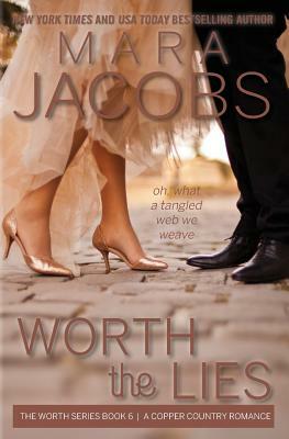 Worth the Lies: Worth Series Book 6: A Copper Country Romance by Mara Jacobs